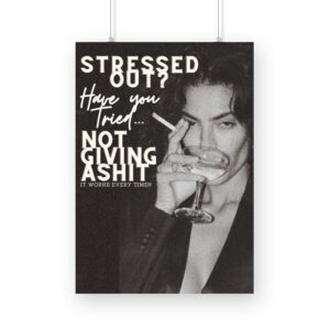 Stressed Out? Try not giving a sh*t Poster